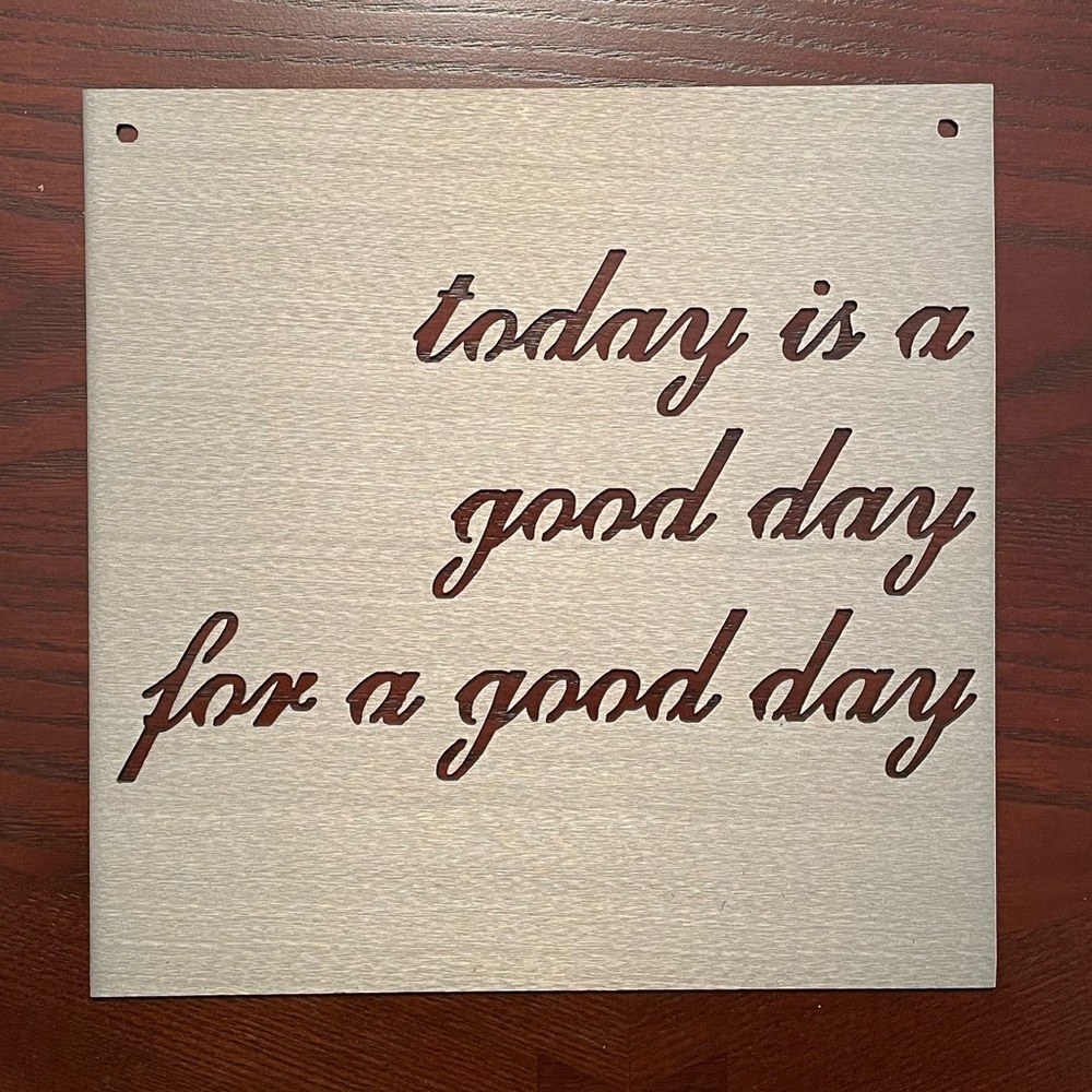 Steel Wall Art Today is a Good Day for a Good Day